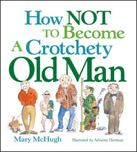 Load image into Gallery viewer, How Not to Become a Crotchety Old Man by Mary McHugh: Paperback; 144 pages / English