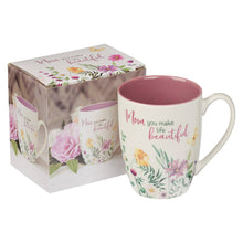 Load image into Gallery viewer, Mom You Make Life Beautiful Floral Garden Ceramic Mug