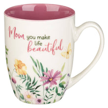 Load image into Gallery viewer, Mom You Make Life Beautiful Floral Garden Ceramic Mug