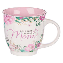 Load image into Gallery viewer, I Love That You’re My Mom Ceramic Coffee Mug