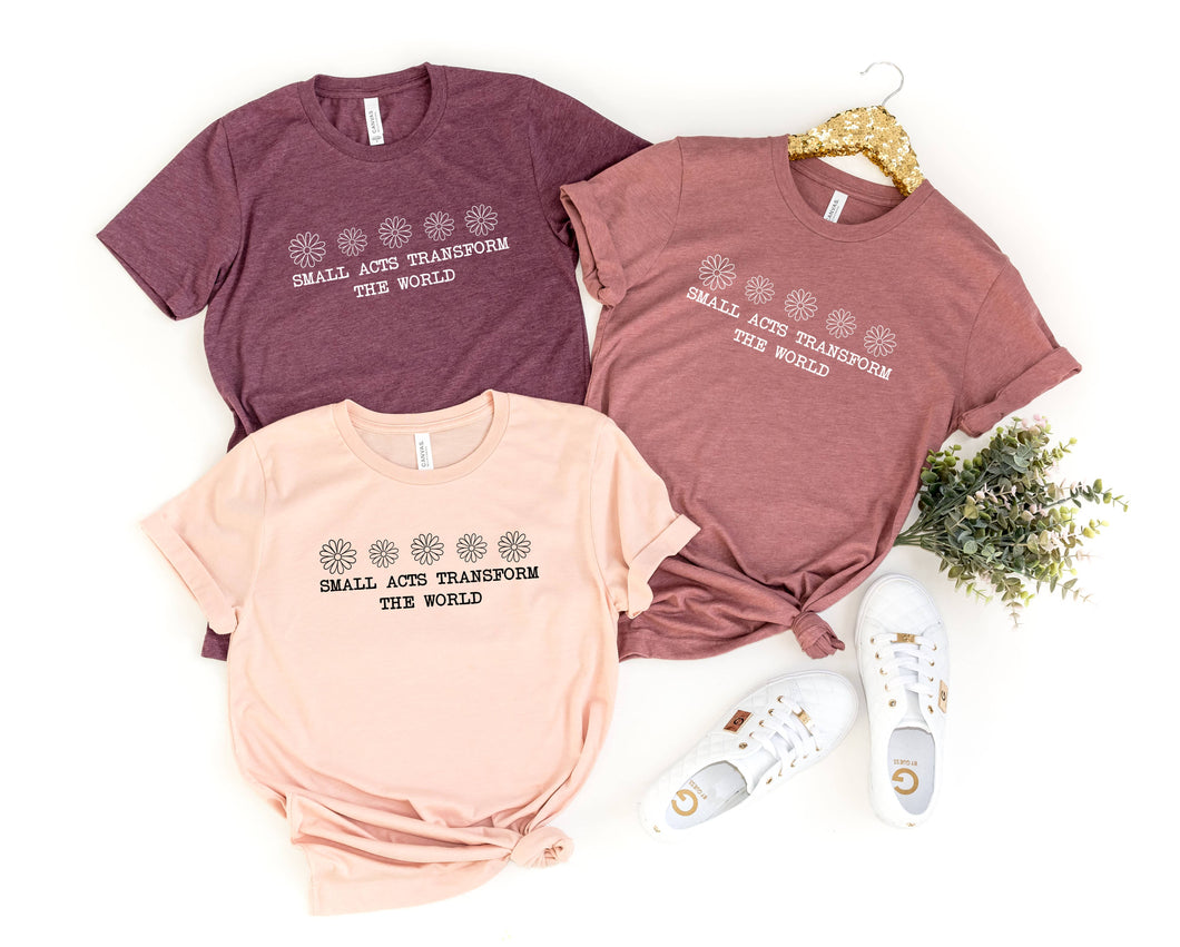 Small Acts Transform the World Shirt: Heather Maroon